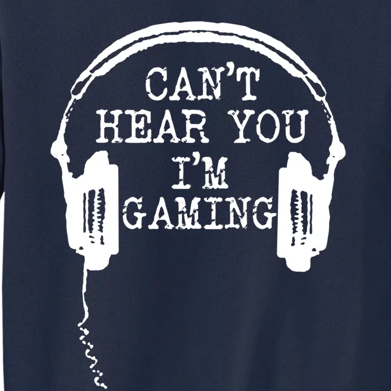 Funny Gamer Headset I Cant Hear You Im Gaming Tall Sweatshirt