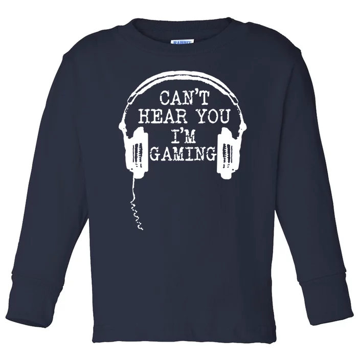 Funny Gamer Headset I Cant Hear You Im Gaming Toddler Long Sleeve Shirt