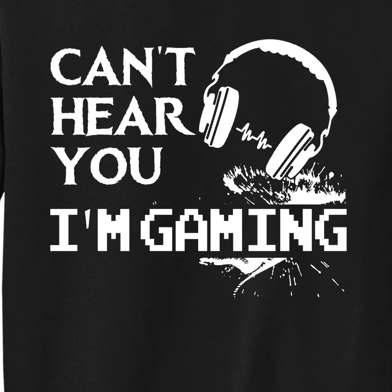 Funny Gamer Headset I Cant Hear You Im Gaming Tall Sweatshirt