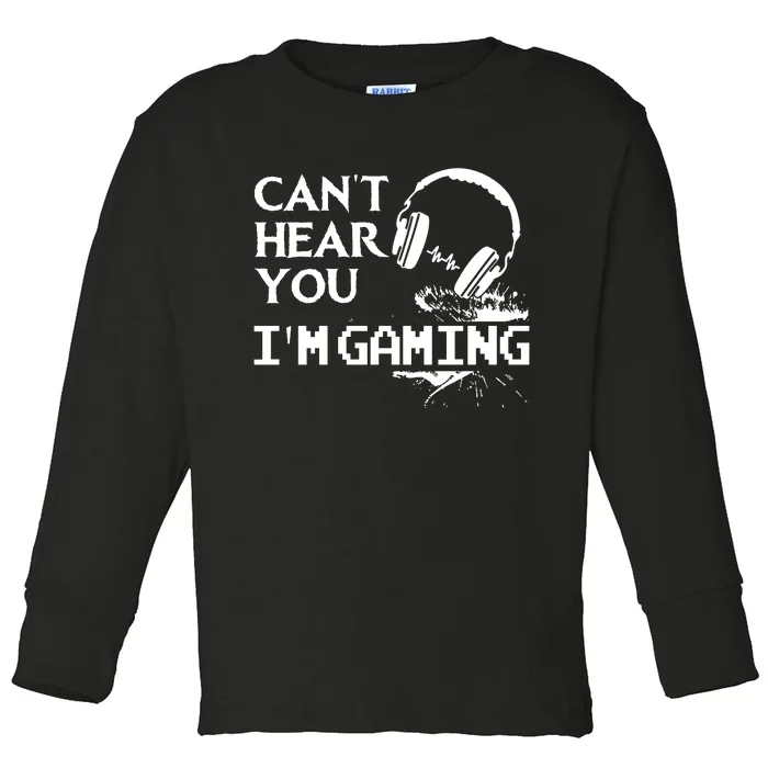 Funny Gamer Headset I Cant Hear You Im Gaming Toddler Long Sleeve Shirt