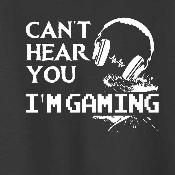 Funny Gamer Headset I Cant Hear You Im Gaming Toddler T-Shirt