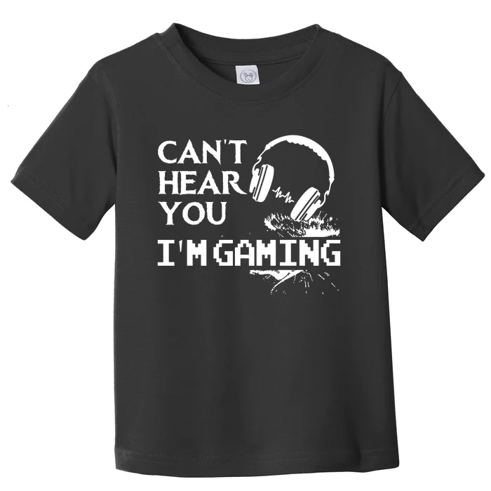 Funny Gamer Headset I Cant Hear You Im Gaming Toddler T-Shirt