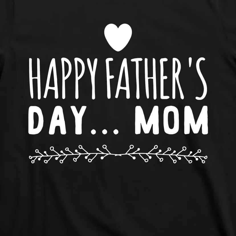 Funny Gift Happy Father's Day Mom T-Shirt