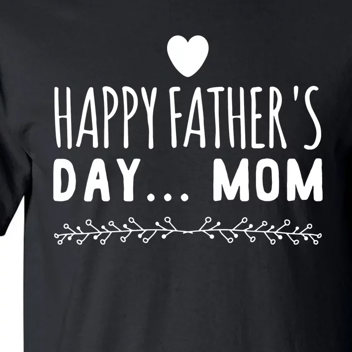 Funny Gift Happy Father's Day Mom Tall T-Shirt