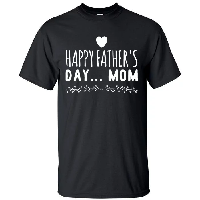 Funny Gift Happy Father's Day Mom Tall T-Shirt