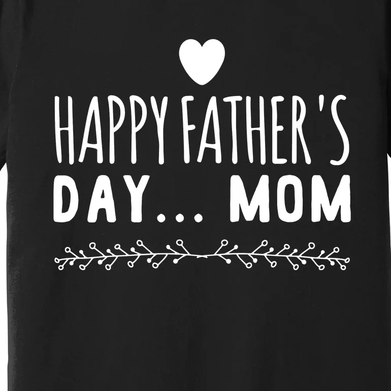 Funny Gift Happy Father's Day Mom Premium T-Shirt