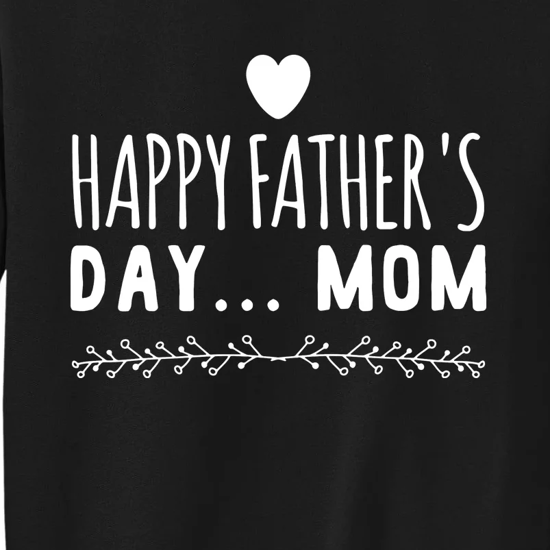 Funny Gift Happy Father's Day Mom Tall Sweatshirt