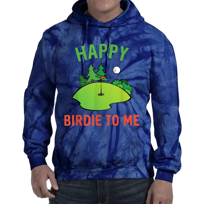 Funny Golf Happy Birdie To Me Golfer Dad Uncle Birthday Gift Tie Dye Hoodie