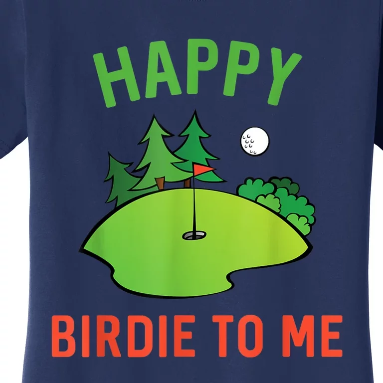 Funny Golf Happy Birdie To Me Golfer Dad Uncle Birthday Gift Women's T-Shirt