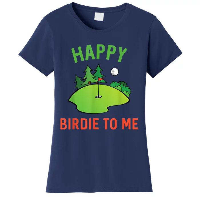 Funny Golf Happy Birdie To Me Golfer Dad Uncle Birthday Gift Women's T-Shirt