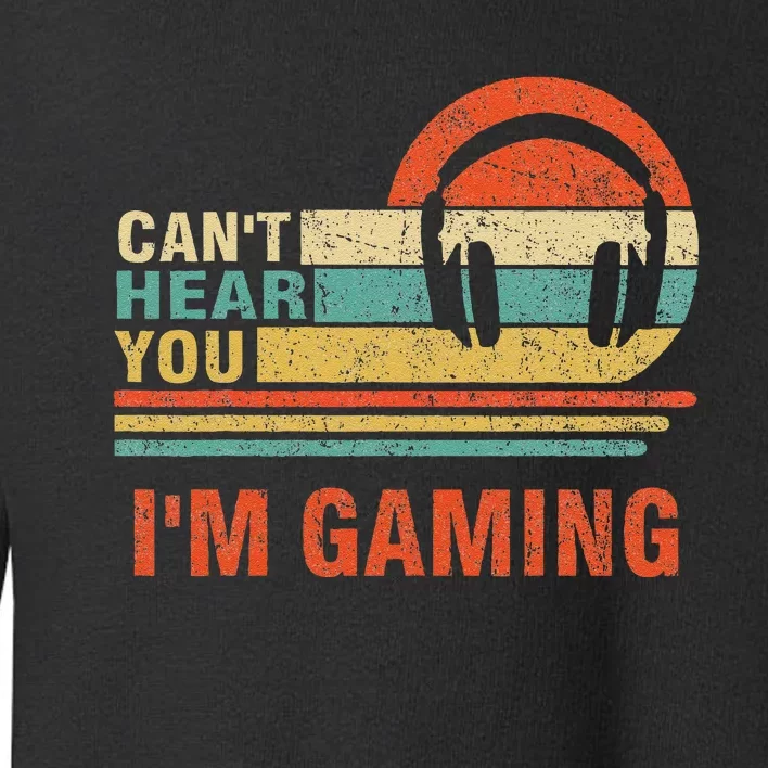 Funny Gamer Headset I CanT Hear You IM Gaming Gift Toddler Sweatshirt