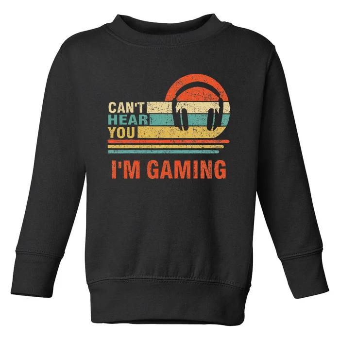 Funny Gamer Headset I CanT Hear You IM Gaming Gift Toddler Sweatshirt