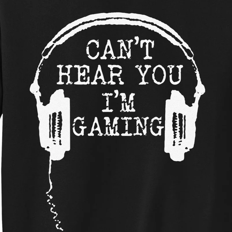 Funny Gamer Headset I CanT Hear You IM Gaming Tall Sweatshirt