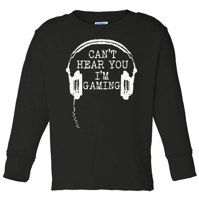 Funny Gamer Headset I CanT Hear You IM Gaming Toddler Long Sleeve Shirt