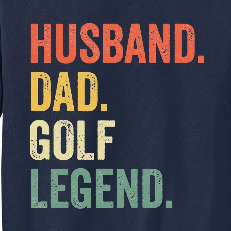 Funny Golfer Husband Dad Golf Legend Golfing Father Tall Sweatshirt