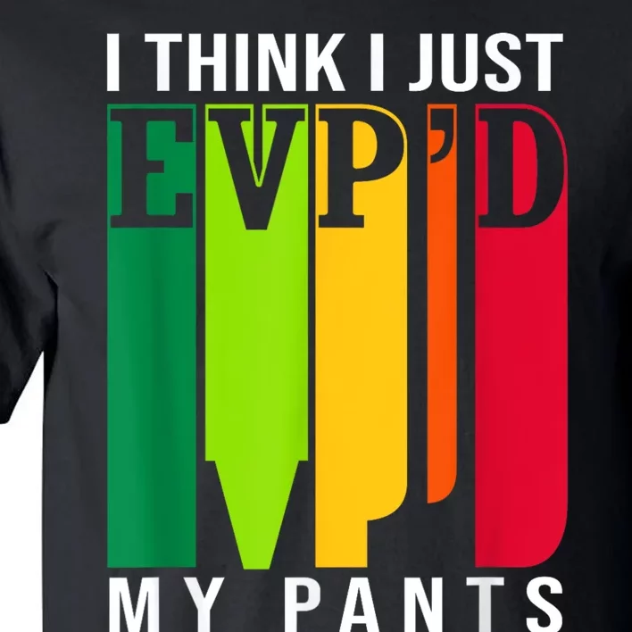 Funny Ghost Hunting Retro I Think I Just EvpD My Pants Tall T-Shirt