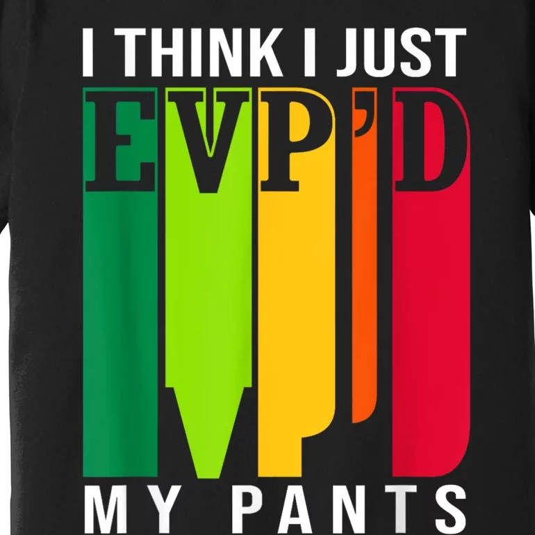 Funny Ghost Hunting Retro I Think I Just EvpD My Pants Premium T-Shirt