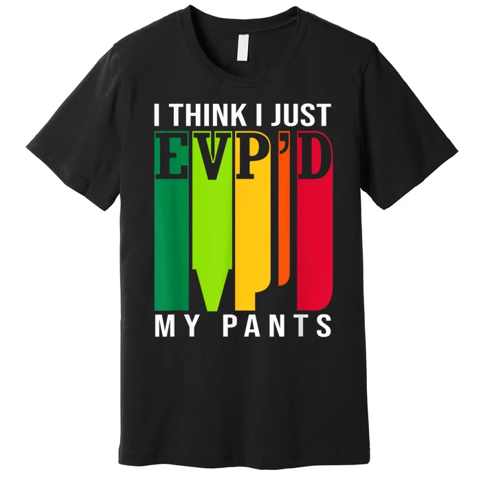 Funny Ghost Hunting Retro I Think I Just EvpD My Pants Premium T-Shirt