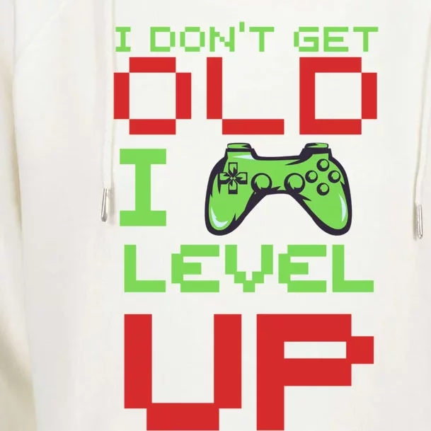 Funny Gamer I Dont Get Old I Level Up Gamer Joke Birthday Gift Womens Funnel Neck Pullover Hood