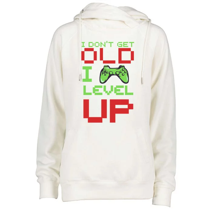 Funny Gamer I Dont Get Old I Level Up Gamer Joke Birthday Gift Womens Funnel Neck Pullover Hood