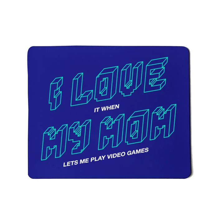 Funny Gamer I Love It When My Mom Lets Me Play Video Games Gift Mousepad