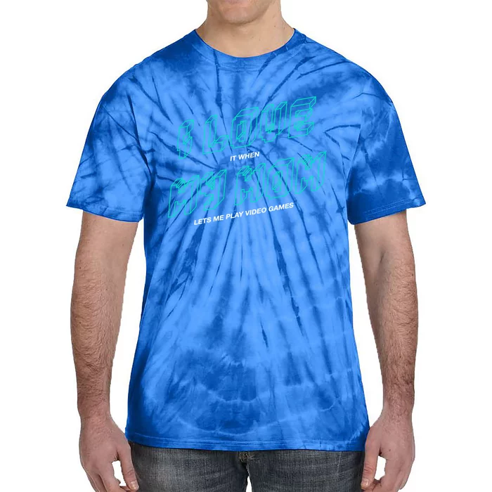 Funny Gamer I Love It When My Mom Lets Me Play Video Games Gift Tie-Dye T-Shirt