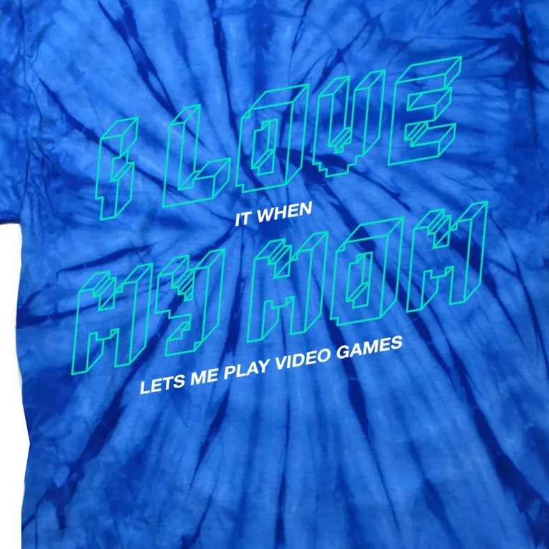 Funny Gamer I Love It When My Mom Lets Me Play Video Games Gift Tie-Dye T-Shirt