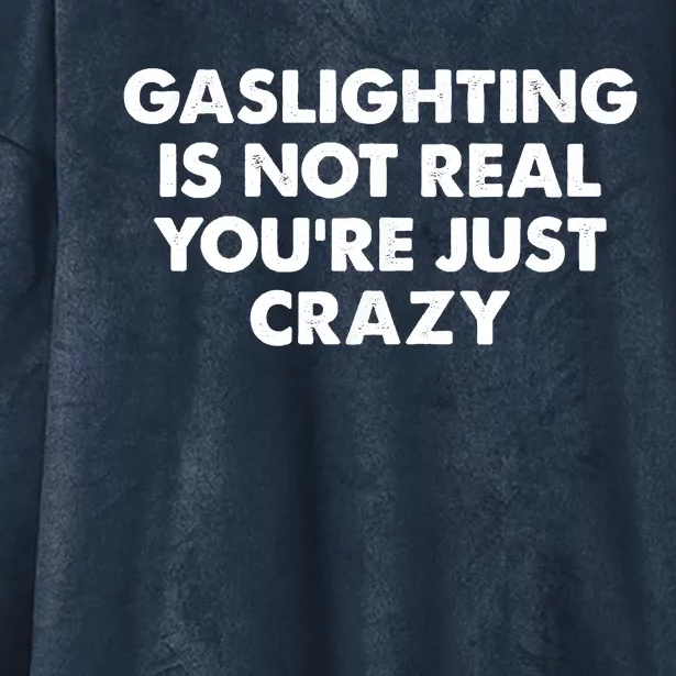 Funny Gaslighting Is Not Real You're Just Crazy Meme Humor Hooded Wearable Blanket