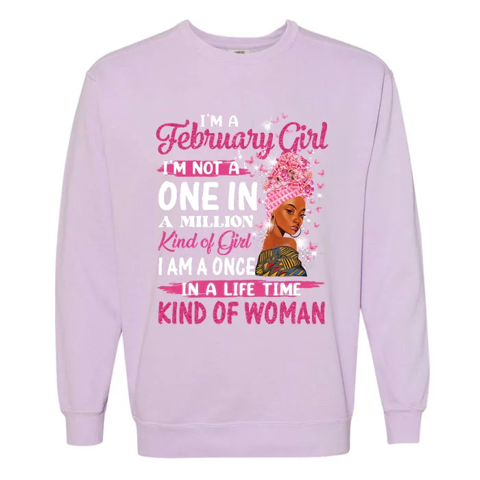 February Girl I'm Not A One In A Million Birthday Queen Gift Garment-Dyed Sweatshirt