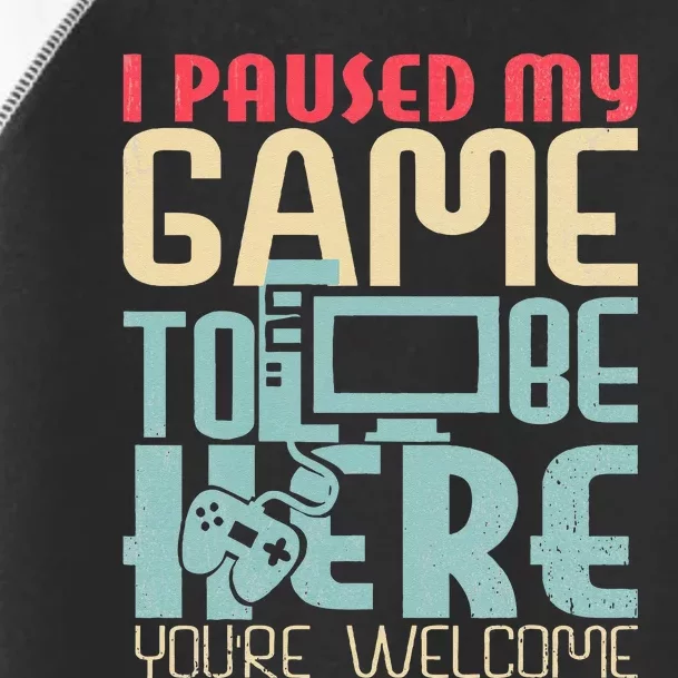 Funny Gamer I Paused My Game To Be Here Your Welcome Toddler Fine Jersey T-Shirt