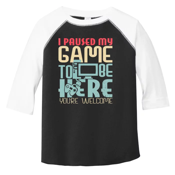 Funny Gamer I Paused My Game To Be Here Your Welcome Toddler Fine Jersey T-Shirt