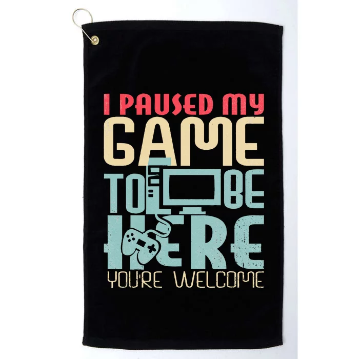 Funny Gamer I Paused My Game To Be Here Your Welcome Platinum Collection Golf Towel