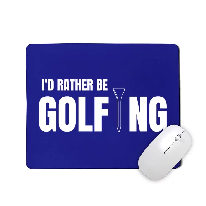 Funny Golf Id Rather Be Golfing Gift Mousepad