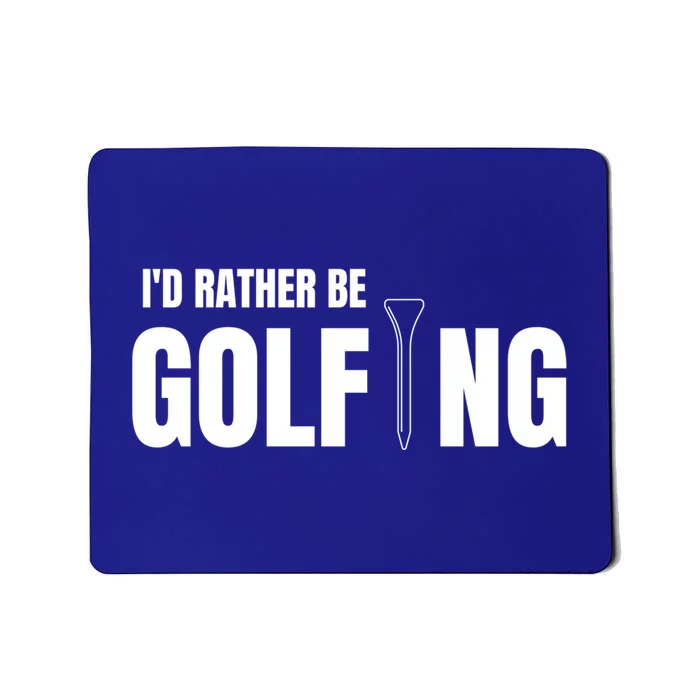 Funny Golf Id Rather Be Golfing Gift Mousepad