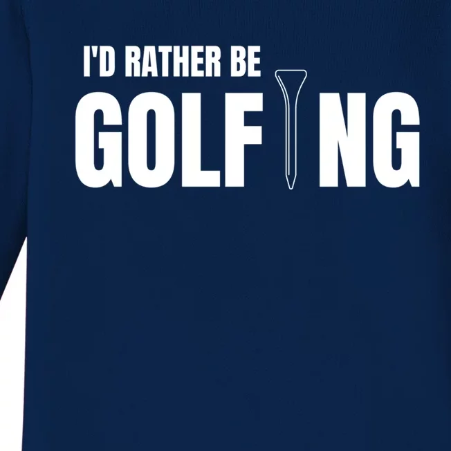 Funny Golf Id Rather Be Golfing Gift Baby Long Sleeve Bodysuit