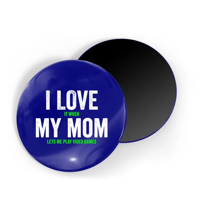 Funny Gamer I Love It When My Mom Lets Me Play Video Games Gift Magnet