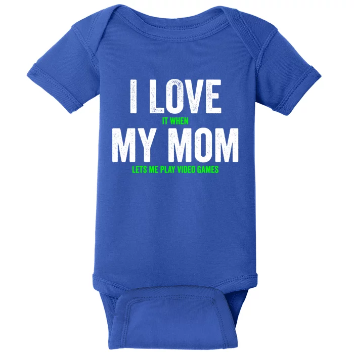 Funny Gamer I Love It When My Mom Lets Me Play Video Games Gift Baby Bodysuit