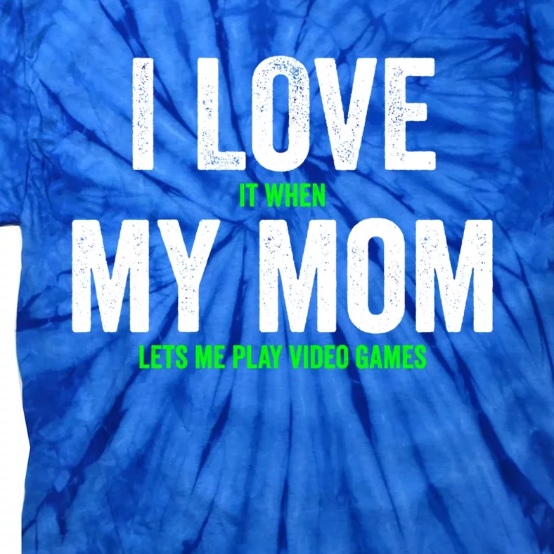 Funny Gamer I Love It When My Mom Lets Me Play Video Games Gift Tie-Dye T-Shirt