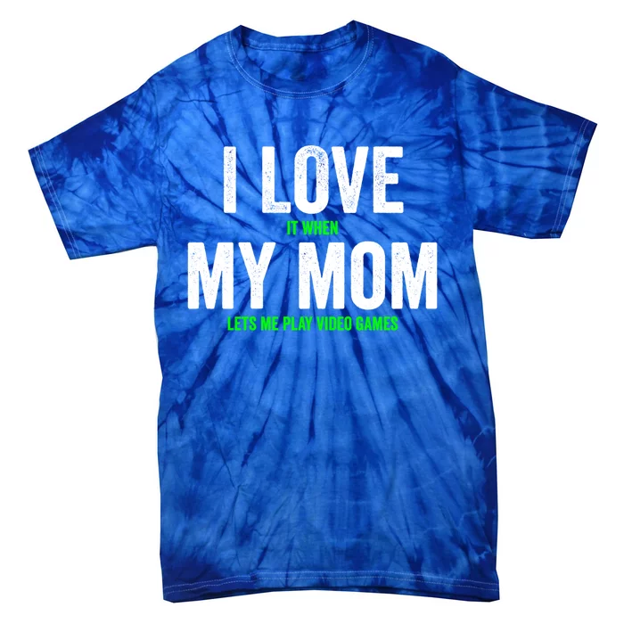 Funny Gamer I Love It When My Mom Lets Me Play Video Games Gift Tie-Dye T-Shirt