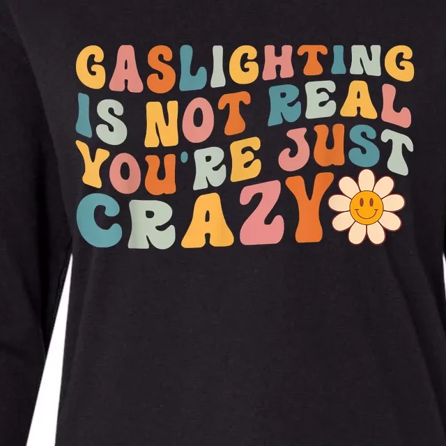 Funny Gaslighting Is Not Real You're Just Crazy Retro Groovy Womens Cotton Relaxed Long Sleeve T-Shirt