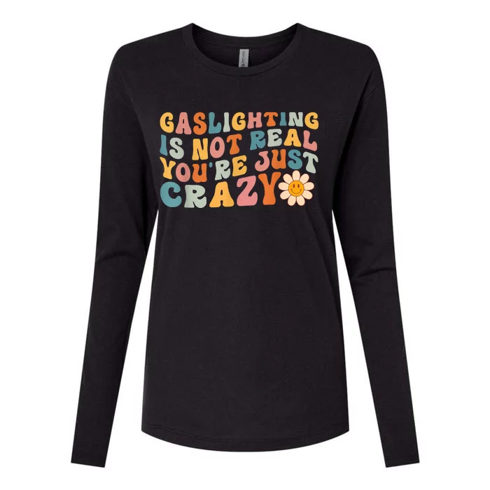 Funny Gaslighting Is Not Real You're Just Crazy Retro Groovy Womens Cotton Relaxed Long Sleeve T-Shirt