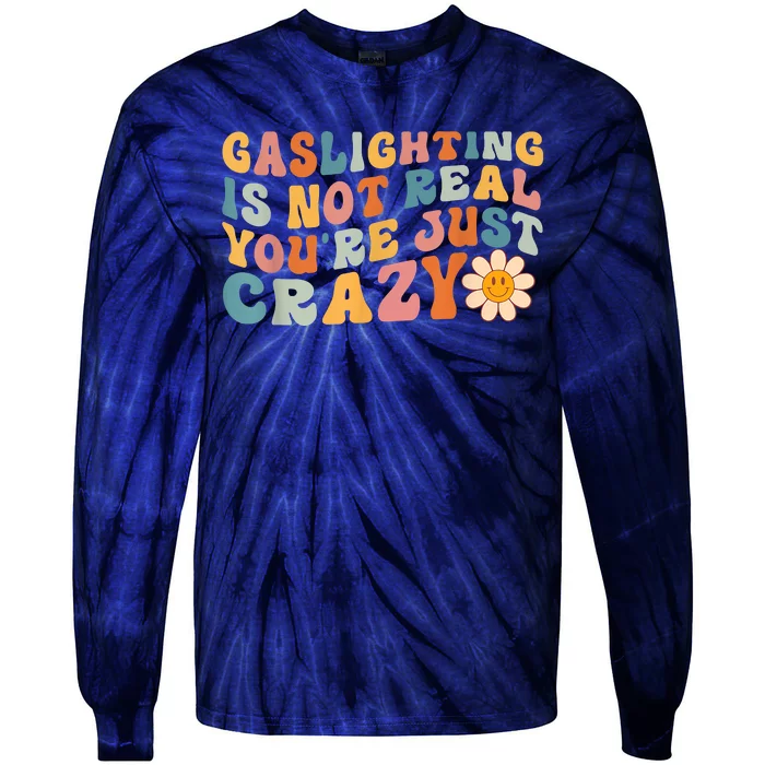 Funny Gaslighting Is Not Real You're Just Crazy Retro Groovy Tie-Dye Long Sleeve Shirt