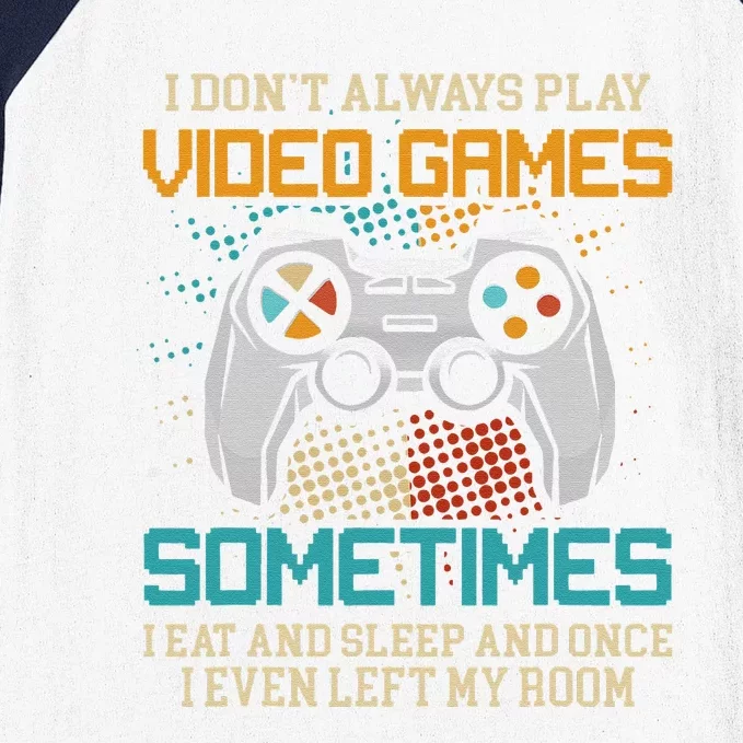 Funny Gamer I Don't Always Play Video Games Gift Baseball Sleeve Shirt