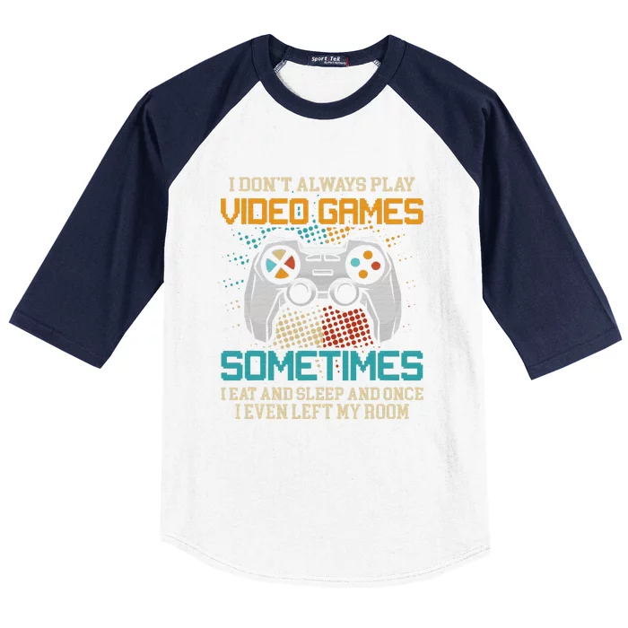 Funny Gamer I Don't Always Play Video Games Gift Baseball Sleeve Shirt