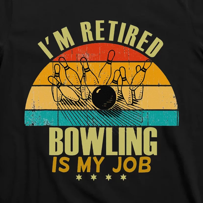 Funny Gift Idea I'm Retired Is Job Bowling T-Shirt