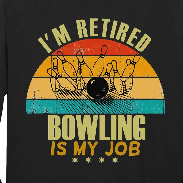 Funny Gift Idea I'm Retired Is Job Bowling Tall Long Sleeve T-Shirt