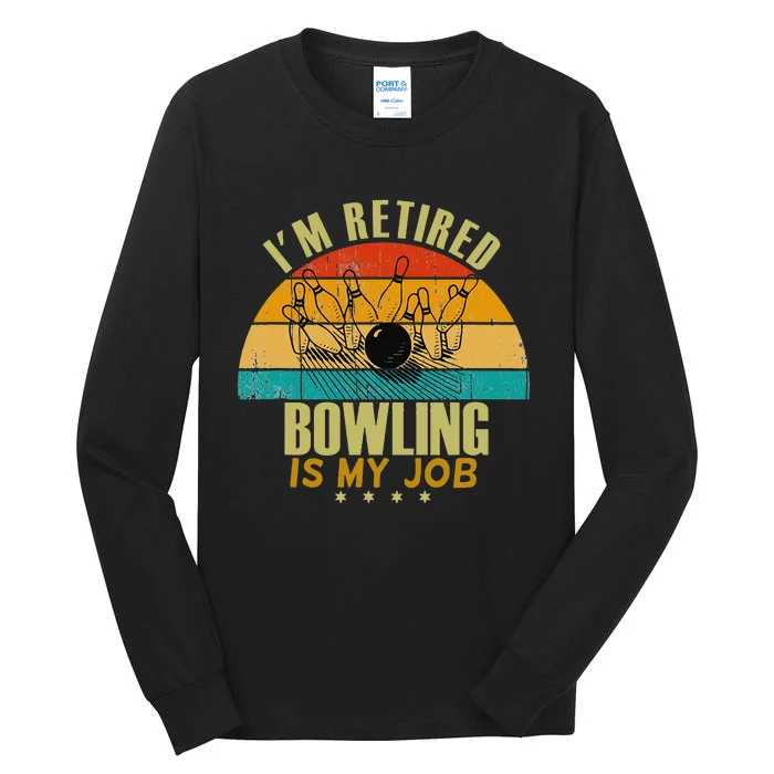 Funny Gift Idea I'm Retired Is Job Bowling Tall Long Sleeve T-Shirt