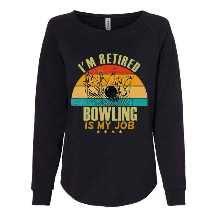 Funny Gift Idea I'm Retired Is Job Bowling Womens California Wash Sweatshirt