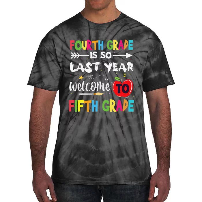 Fourth Grade Is So Last Year Welcome To Fifth Grade Teacher Tie-Dye T-Shirt