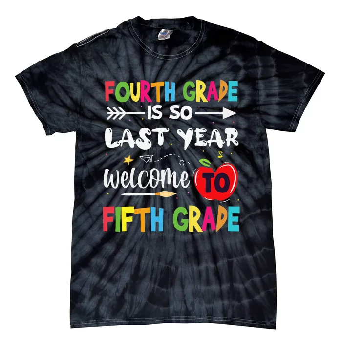 Fourth Grade Is So Last Year Welcome To Fifth Grade Teacher Tie-Dye T-Shirt